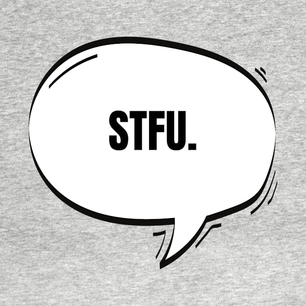 STFU Text-Based Speech Bubble by nathalieaynie